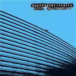 Bukaddor & Fishbeck - Less / Polterabend download free