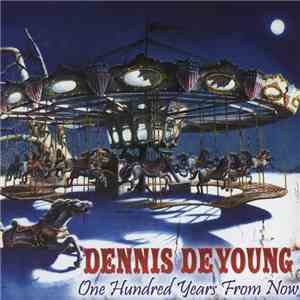 Dennis DeYoung - One Hundred Years From Now download free