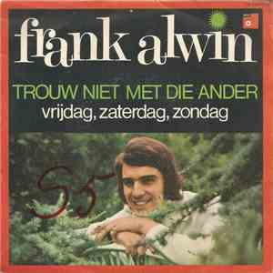 Frank Alwin - Trouw Niet Met Die Ander / Vrijdag, Zaterdag, Zondag download free