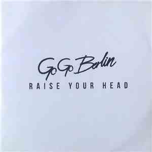 Go Go Berlin - Raise Your Head download free