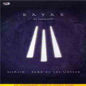 Kayak - In Concert: Merlin - Bard Of The Unseen download free