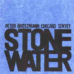 Peter Brötzmann Chicago Tentet - Stone/Water download free