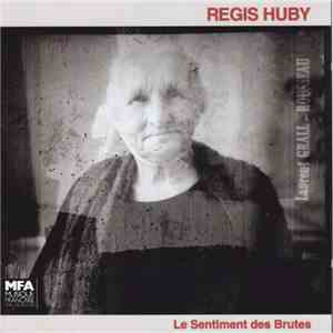 Régis Huby - Le Sentiment Des Brutes download free