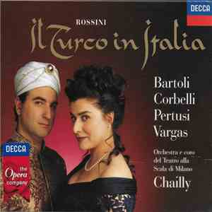 Rossini, Chailly, Orchestra e coro del Teatro alla Scala di Milano, Bartoli, Corbelli, Pertusi, Vargas - Il Turco in Italia download free