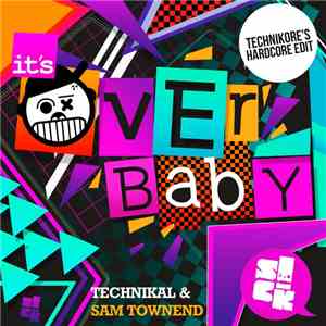 Technikal & Sam Townend - It's Over Baby (Technikore's Hardcore Edit) download free