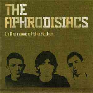 The Aphrodisiacs - In The Name Of The Father download free
