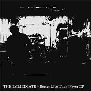 The Immediate  - Better Live Than Never EP download free