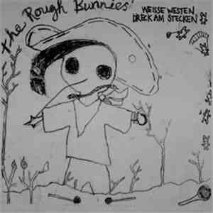 The Rough Bunnies - Weisse Westen, Dreck Am Stecken download free