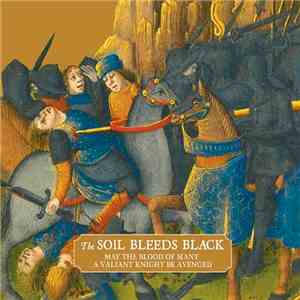 The Soil Bleeds Black - May The Blood Of Many A Valiant Knight Be Avenged download free