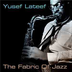 Yusef Lateef - The Fabric Of Jazz download free